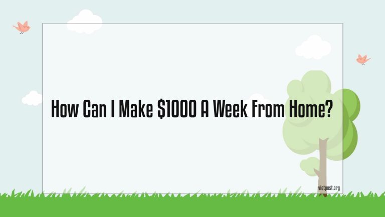 How Can I Make $1000 A Week From Home?