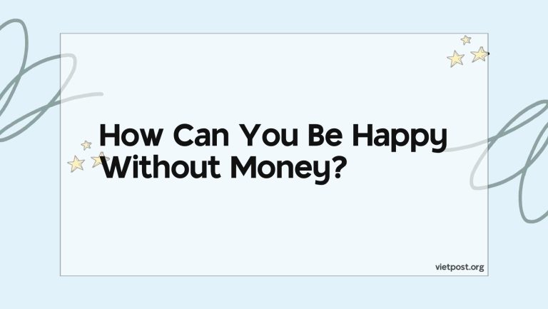 How Can You Be Happy Without Money?