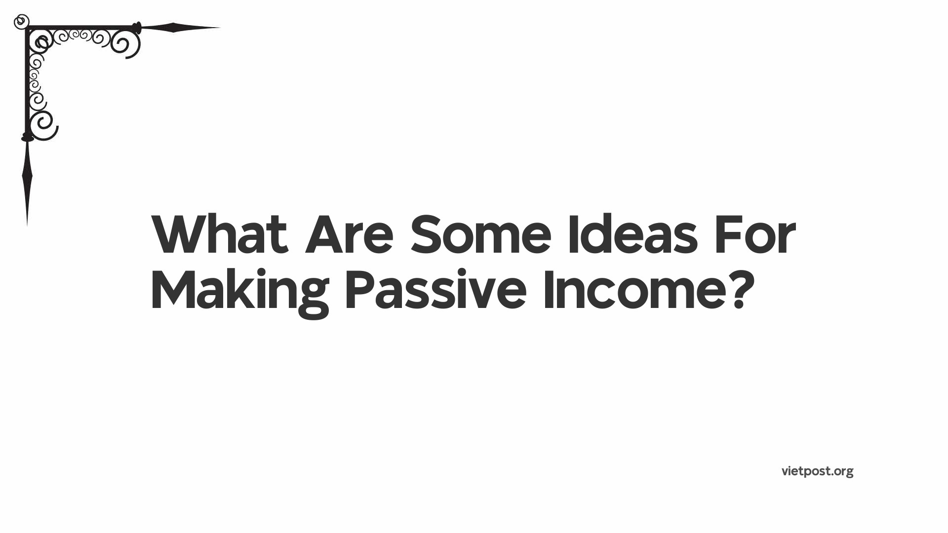 What Are Some Ideas For Making Passive Income?