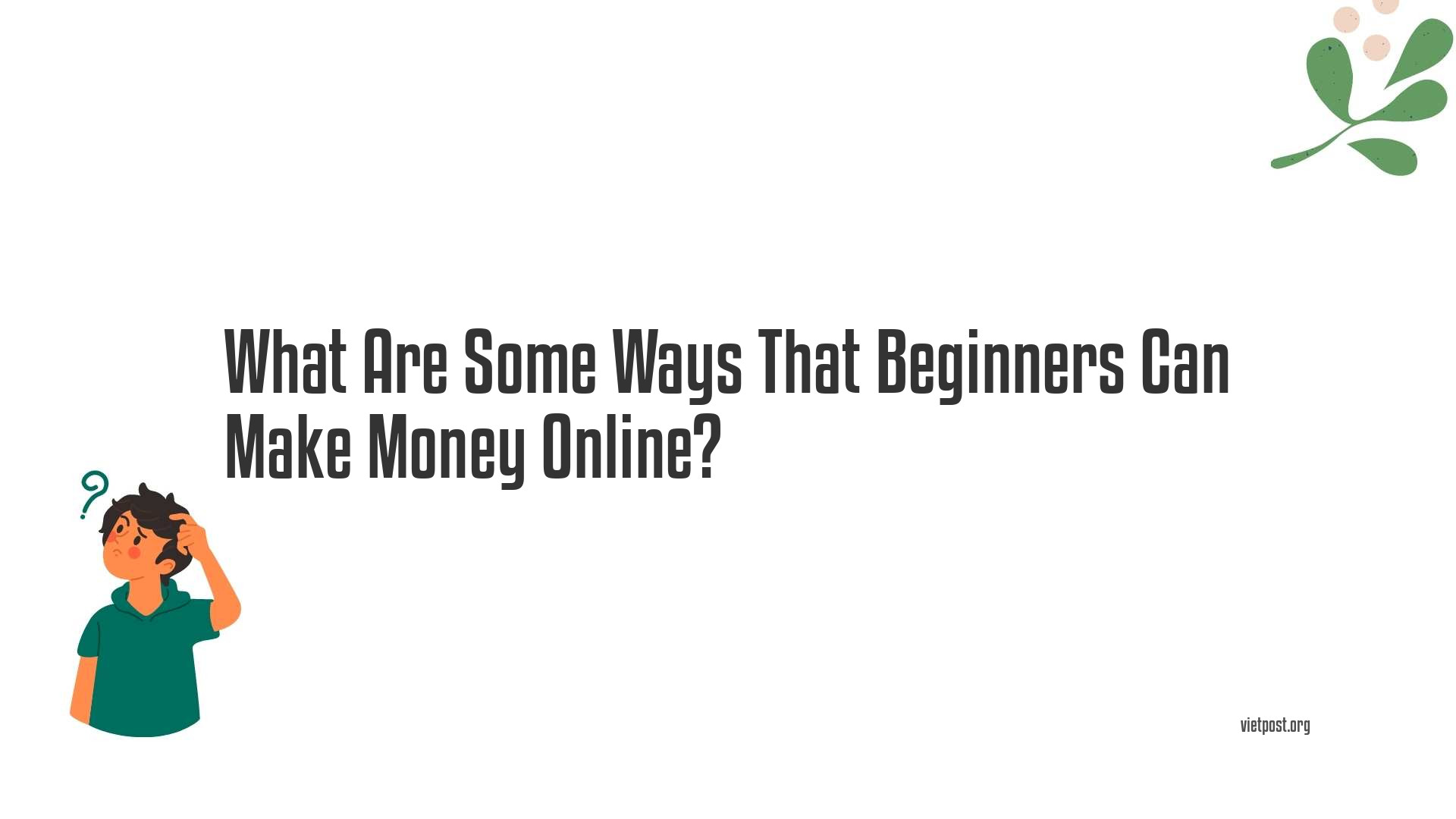 What Are Some Ways That Beginners Can Make Money Online?