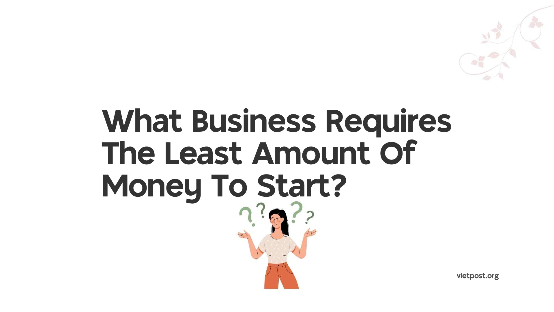 What Business Requires The Least Amount Of Money To Start?