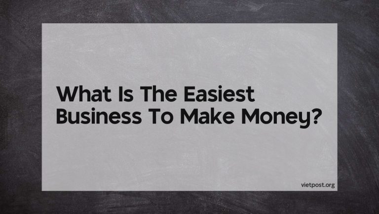 What Is The Easiest Business To Make Money?