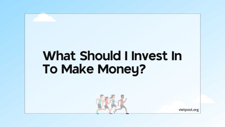 What Should I Invest In To Make Money?