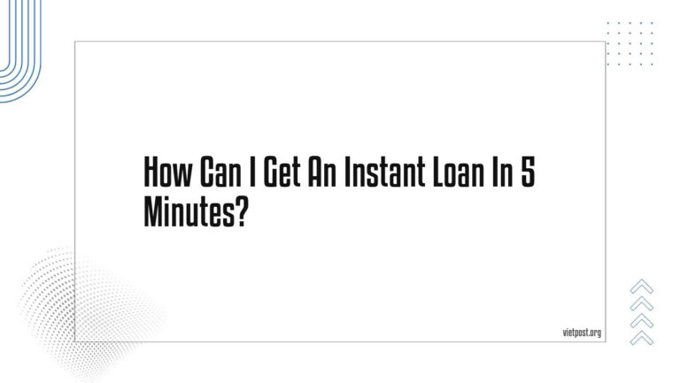 How Can I Get An Instant Loan In 5 Minutes?