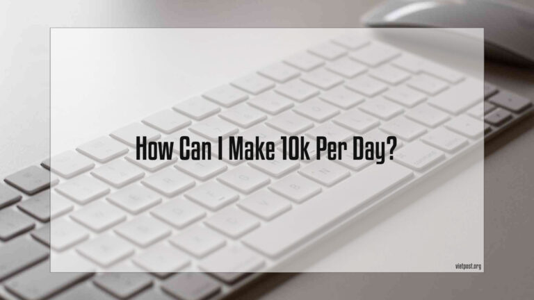 How Can I Make 10K Per Day?