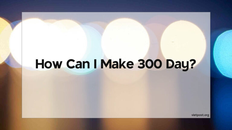 How Can I Make 300 Day?