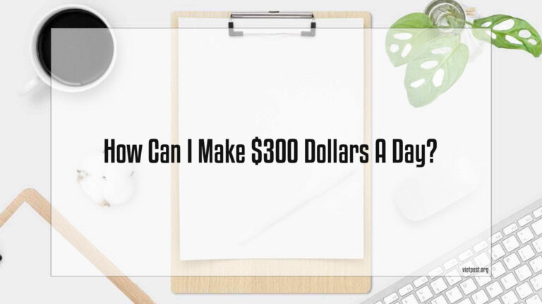 How Can I Make $300 Dollars A Day?