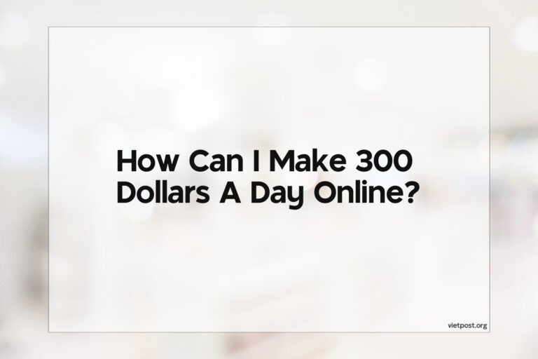 How Can I Make 300 Dollars A Day Online?