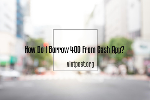 How Do I Borrow 400 From Cash App?