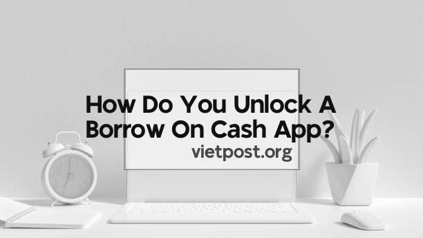 How Do You Unlock A Borrow On Cash App?