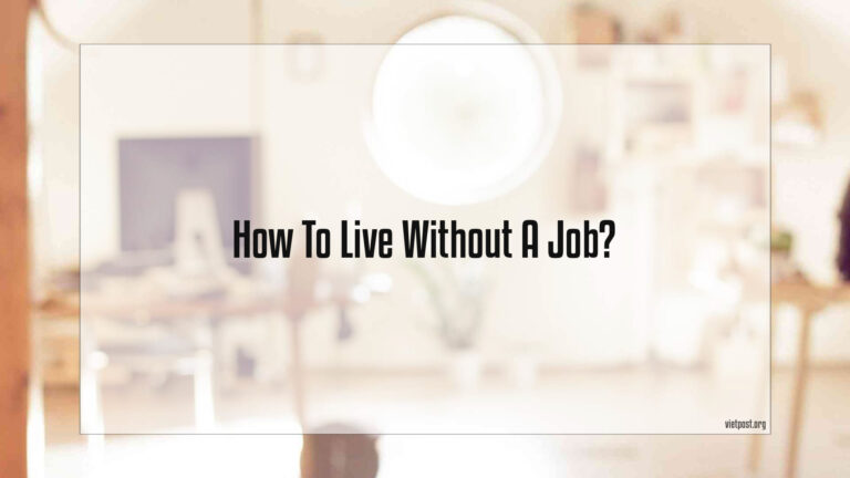 How To Live Without A Job?
