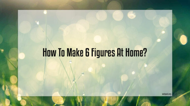 How To Make 6 Figures At Home?