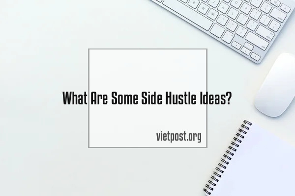 What Are Some Side Hustle Ideas?