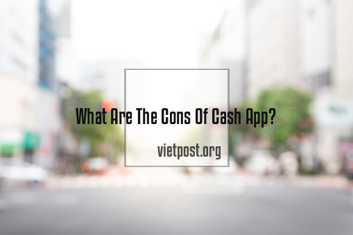 What Are The Cons Of Cash App?