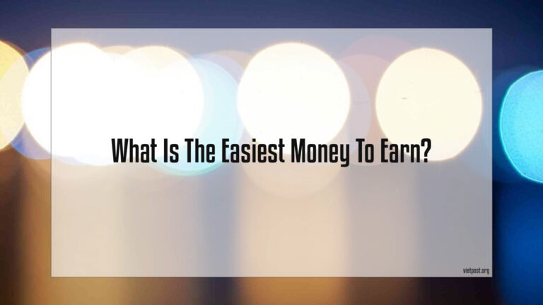 What Is The Easiest Money To Earn?