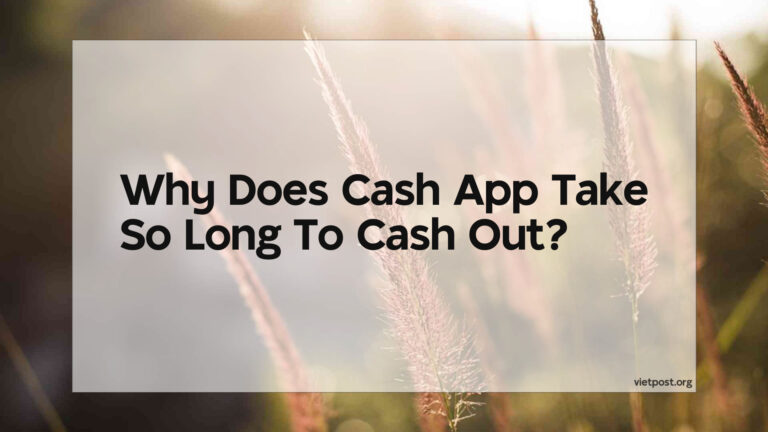 Why Does Cash App Take So Long To Cash Out?