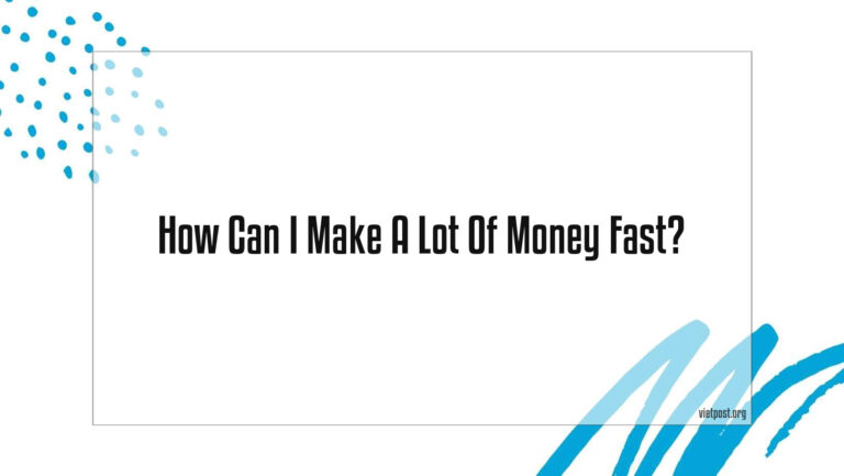 How Can I Make A Lot Of Money Fast?