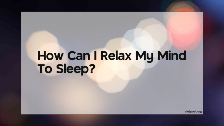 How Can I Relax My Mind To Sleep?