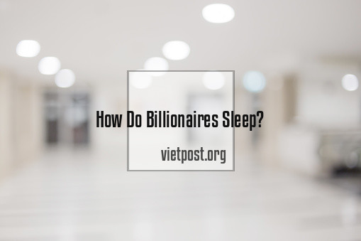 How Do Billionaires Sleep?