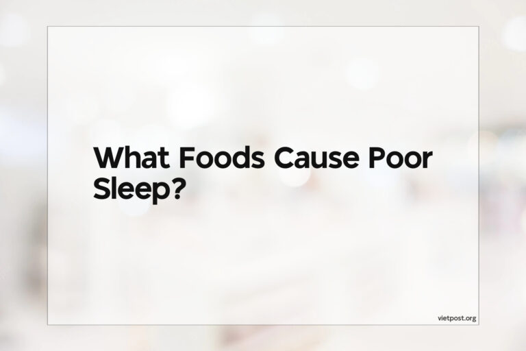 What Foods Cause Poor Sleep?