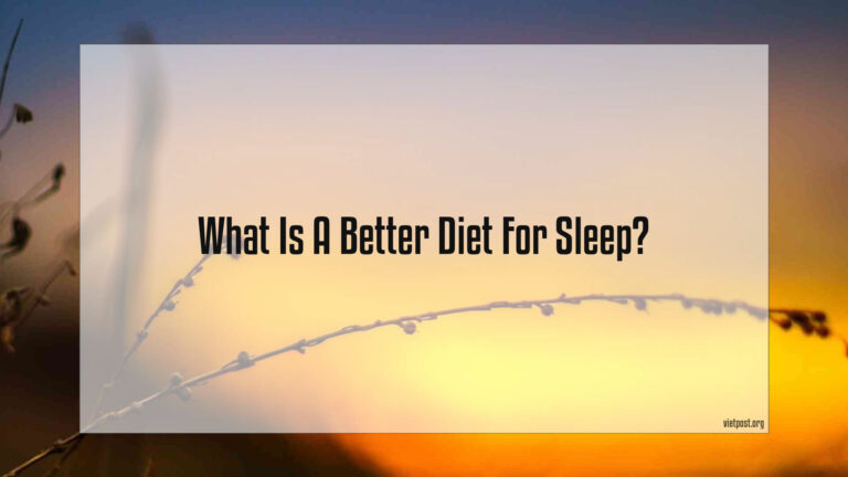 What Is A Better Diet For Sleep?