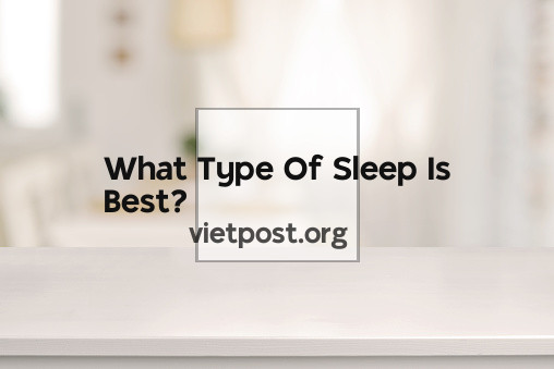 What Type Of Sleep Is Best?